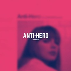 Anti-Hero (JUVIE Bootleg)