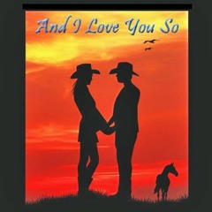 And I Love You So (countrified)