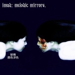 imad: melodic mirrors.