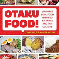 GET KINDLE 💖 Otaku Food!: Japanese Soul Food Inspired by Anime and Pop Culture by  D