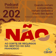 Quando cortam o orçamento, cortam também o futuro das águas - Travessia 202