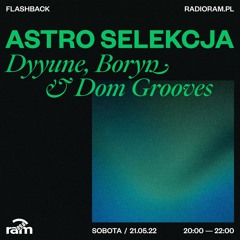 ASTRO SELEKCJA 21.05.22 — Dyyune, Boryn & Dom Grooves