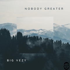 Nobody Greater (Big Vezy Remix)