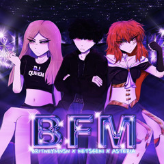 BFM - (w/ britney manson & kets4eki) SLOWED