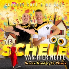 Schorre Chef & MC Vals - Die Schele Van Hier Neffe [Scerex Hardstyle Remix]
