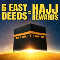 6 EASY SUNNAHS = REWARD OF COMPLETE HAJJ!