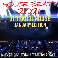 House Beatz 2021 Oldskool House January Edition Mixed By John The Baptist