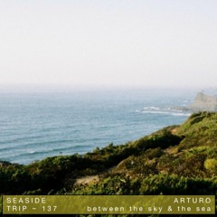 Trip 137 ~ Arturo ~  Between The Sky & The Sea