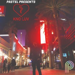 Pastel Presents: KNO LUV