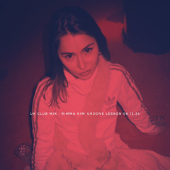 UK CLUB MIX : RIMMA KIM - GROOVE LESSON 06.12.24