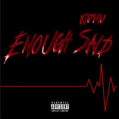 KidMu - ENOUGH SAID (VID IN DESCRIPTION)