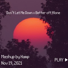 Language x Don't Let Me Down x Better Off Alone - HAMP Mashup