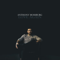 Love Again (Writen by Anthony Mossburg)