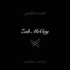 Gabber Noir Archive 0005 - Zak McCoy
