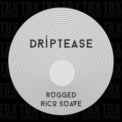 Premiere: Driptease - Rugged [Driptease]
