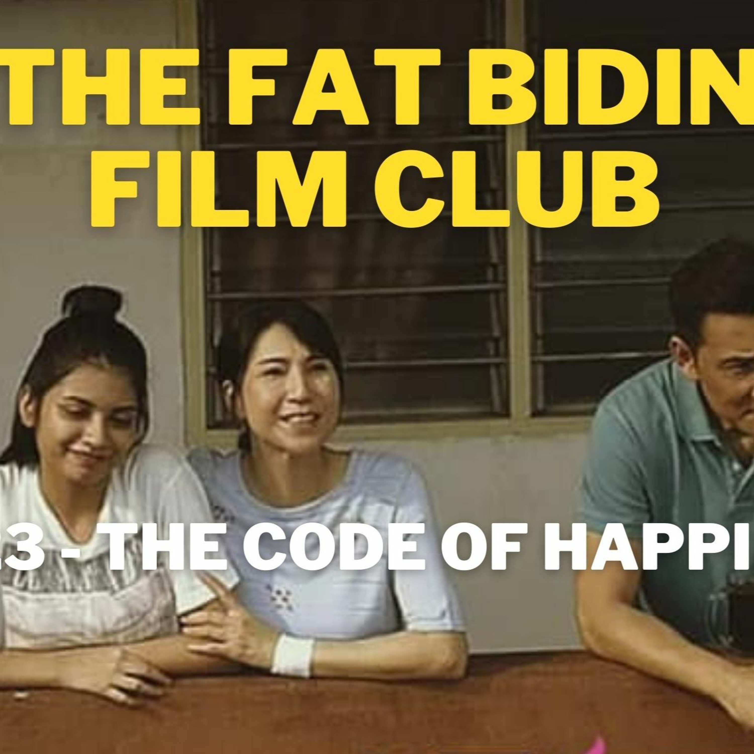 The Fat Bidin Film Club (Ep 223) - The Code Of Happiness episode artwork