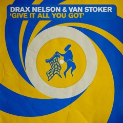 Drax Nelson & Van Stoker - Give It All You Got (Untidy Trax)