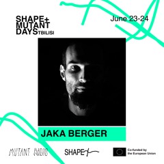 Jaka Berger [Shape + Mutant Days] [23-24.06.2023]