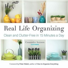 ❤pdf Real Life Organizing: Clean and Clutter-Free in 15 Minutes a Day (Feng Shui Decorating, For
