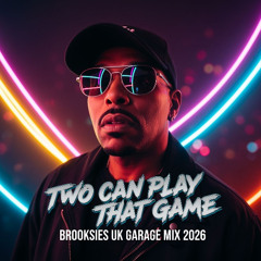 Two Can Play That Game -Brooksies Uk Garage Mix 2026