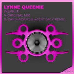Lynne Queenie - Werk It! (Dan Madams & Agent Jack Remix)(Feersum)