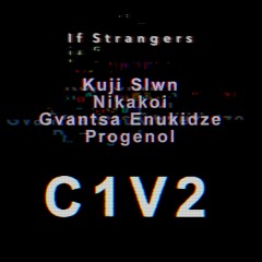 12. If Strangers [Kuji Slwn / Nikakoi / Gvantsa Enukidze / Progenol] - C1V2 (CES040)