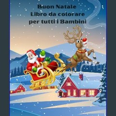 {ebook} ⚡ Buon Natale libro da colorare per tutti i Bambini: Regala ai tuoi bambini un Natale pien
