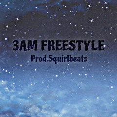 3AM FREESTYLE(Prod.Squirl Beats)