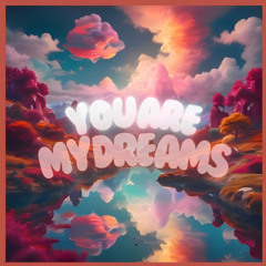 You Are My Dreams
