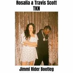 Rosalia & Travis Scott - TKN (Jimmi Rider Bootleg)