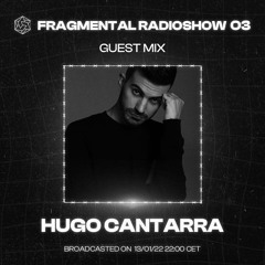 The Fragmental Radioshow 03 with Hugo Cantarra