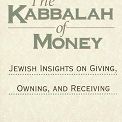 [Download] KINDLE 🎯 The Kabbalah of Money: Jewish Insights on Giving, Owning, and Re