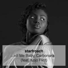 Hit Me Baby, Carbonara (feat. Kojo Flint)