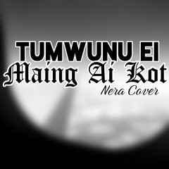 Tumwunu Ei Maing Ai Kot (Nera Cover)