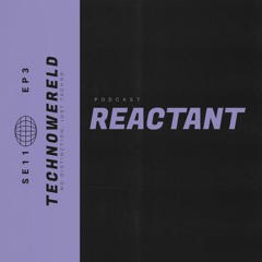 Reactant | Techno Wereld Podcast SE11EP3