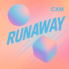 CXM- Runaway
