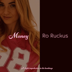 ro ruckus. money