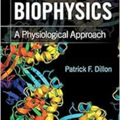 [Read] PDF 📒 Biophysics: A Physiological Approach by Patrick F. Dillon [KINDLE PDF E
