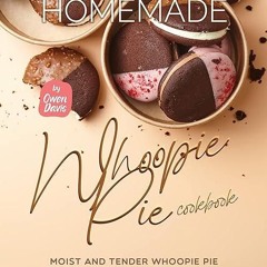 ✔read❤ Homemade Whoopie Pie Cookbook: Moist and Tender Whoopie Pie Recipes for Any Occasion