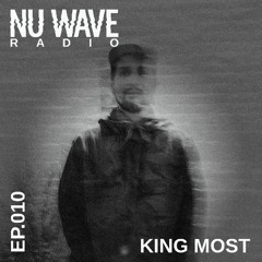 Nu Wave Radio Ep 10 (King Most)
