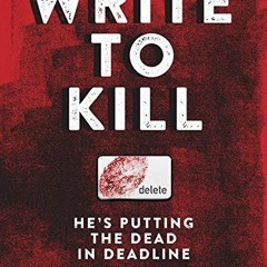 Get [PDF EBOOK EPUB KINDLE] Write To Kill - He's Putting The Dead In Deadline: Book O