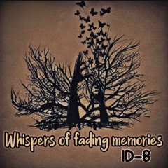 wisper of fading memories
