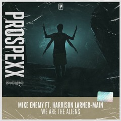 Mike Enemy Feat Harrisen Larner Main - We Are The Aliens!