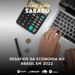 Debate Super Sábado #275 | Desafios da economia brasileira em 2022