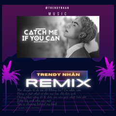 CATCH ME IF YOU CAN REMIX || Quang Hùng MasterD || Trendy Nhân Rmx || Mọi Chuyện Là Do Em đó...