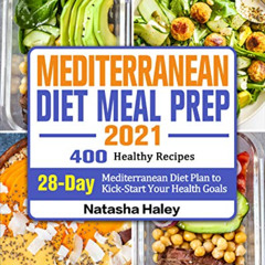 READ PDF 💖 Mediterranean Diet Meal Prep 2021: 400 Healthy Recipes with 28-Day Medite