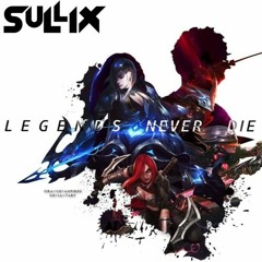 League Of Legends - Legends Never Die - SULLIX Remix