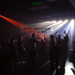 Week Execution (original Mix) - Chixy