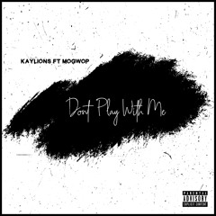 Kay Lions - Don't play wit me ( ft Mo Gwop