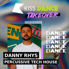 KISS Dance Takeover x Danny Rhys Percussive Tech House Mix